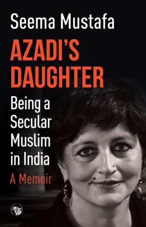 Azadibs Daughter, A Memoir: Being a Secular Muslim in India