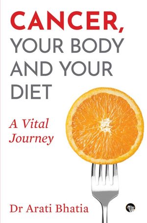 Cancer, Your Body and Your Diet: A Vital Journey