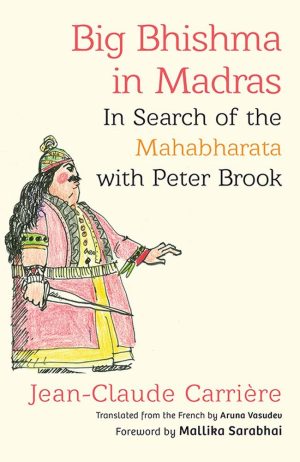Big Bhishma in Madras: In Search of the Mahabharata with Peter Brook