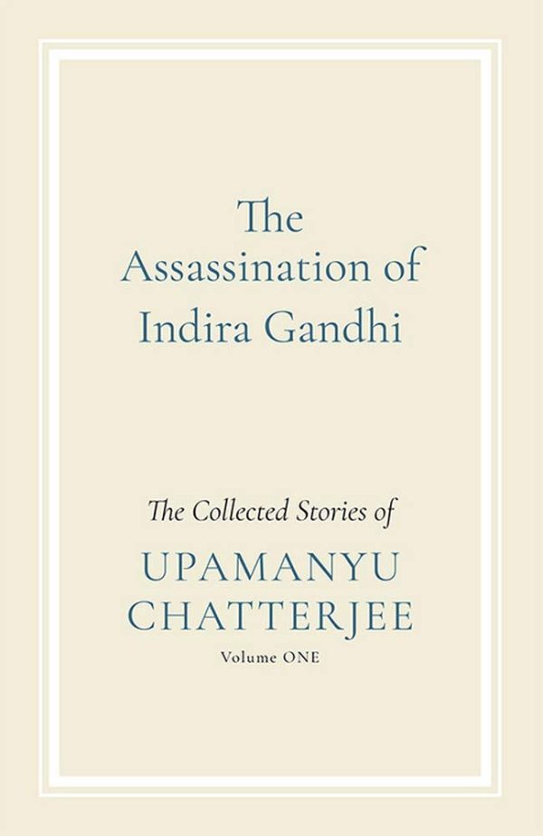 The Assassination of Indira Gandhi: The Collected Stories (Volume One)
