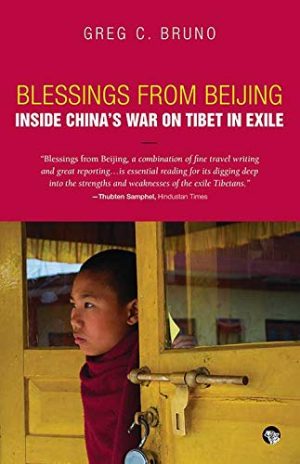Blessings from Beijing: Inside China?s War on Tibet in Exile