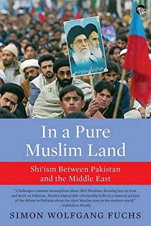 In A Pure Muslim Land: Shi’ism Between Pakistan And The Middle East