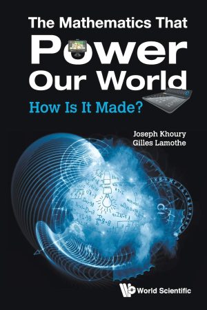 The Mathematics That Power Our World: How Is It Made?