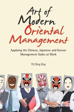 Art of Modern Oriental Management: Applying the Chinese, Japanese and Korean Management Styles at Work