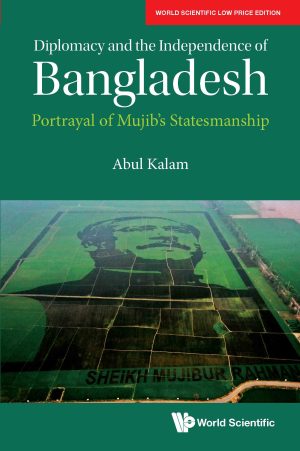Diplomacy and the Independence of Bangladesh: Portrayal of Mujib’s Statesmanship