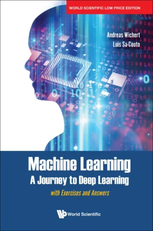 Machine Learning – A Journey To Deep Learning: With Exercises And Answers